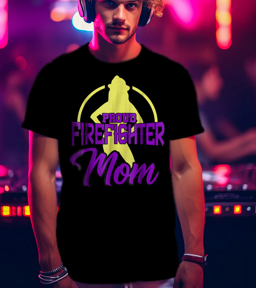 Proud Firefighter Mom Women Son Daughter T-Shirt