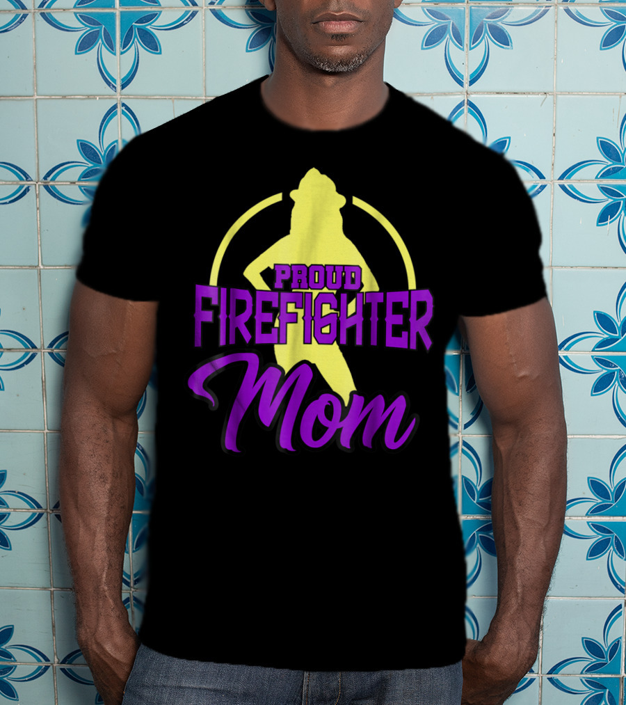 Proud Firefighter Mom Women Son Daughter T-Shirt