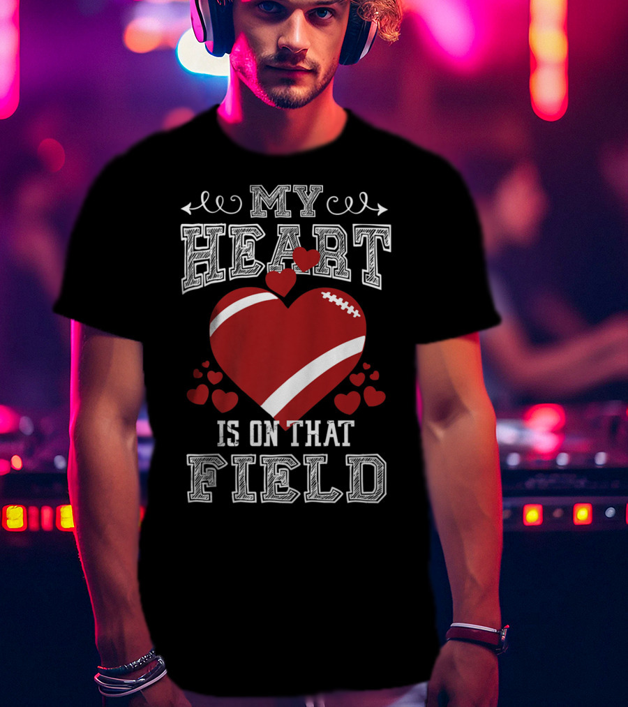 My Heart Is On That Field Football Fan Mom96 T-Shirt