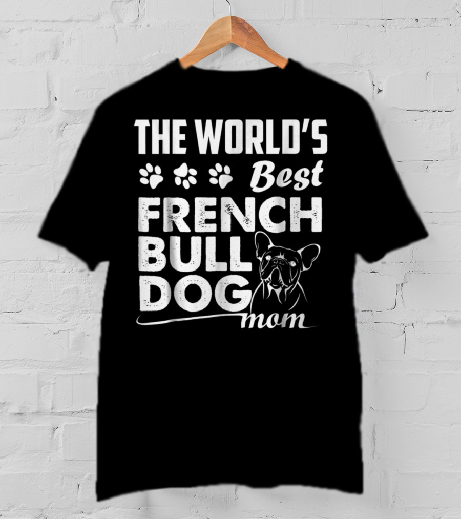 The World's Best French Bulldog Mom T-Shirt