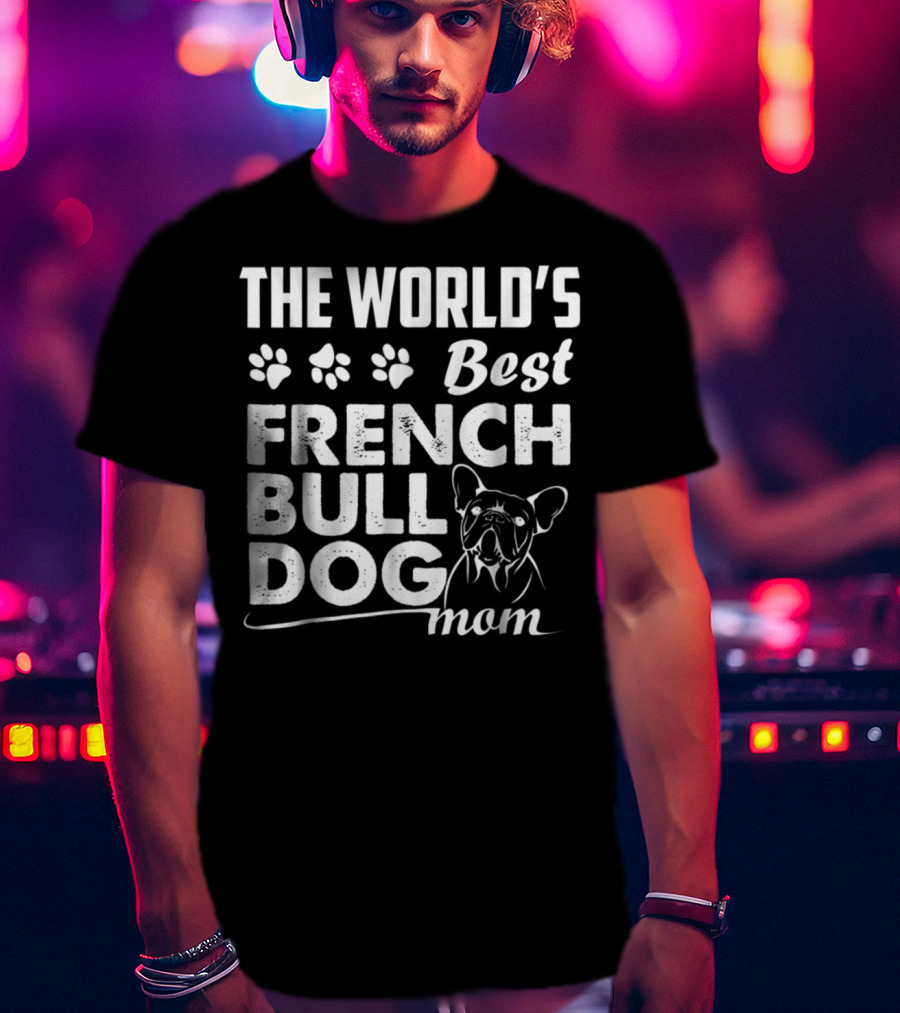 The World's Best French Bulldog Mom T-Shirt