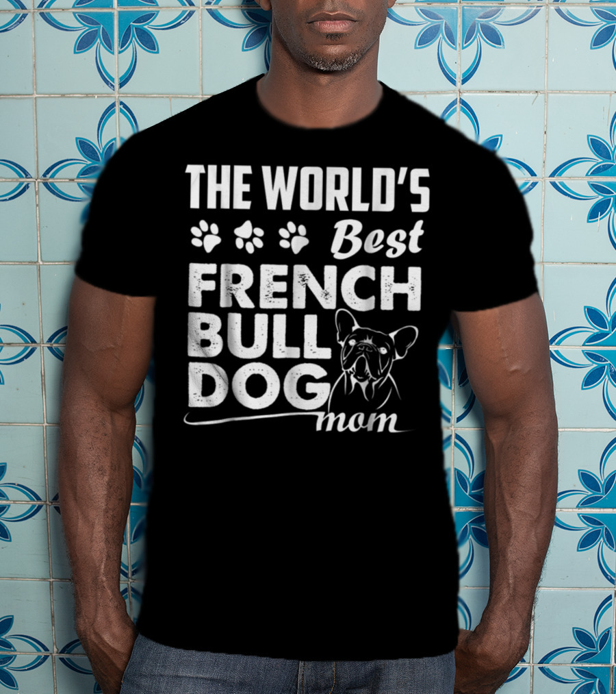The World's Best French Bulldog Mom T-Shirt