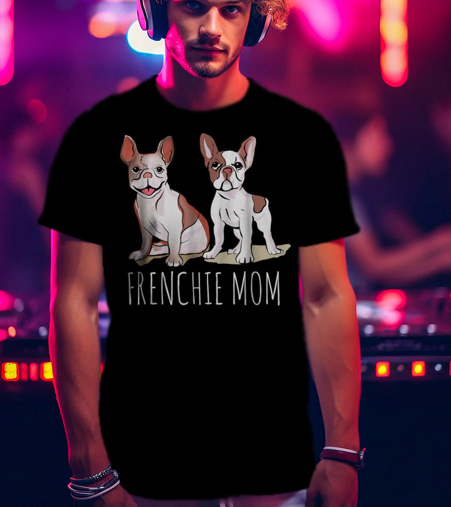 Frenchie Mom For French Bulldog Owner 35 T-Shirt