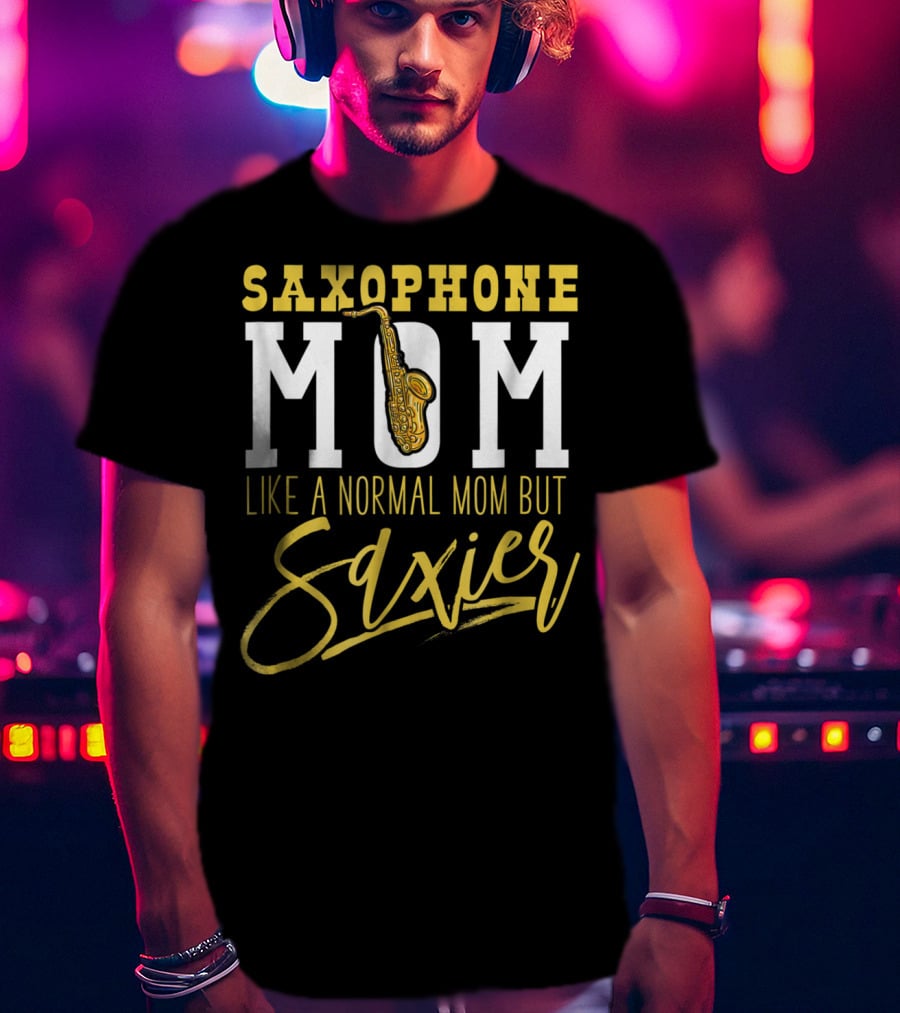 Saxophone Mom Like A Normal Mom But Saxier T-Shirt