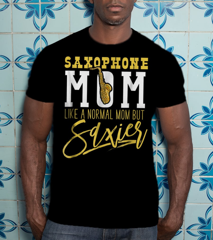 Saxophone Mom Like A Normal Mom But Saxier T-Shirt