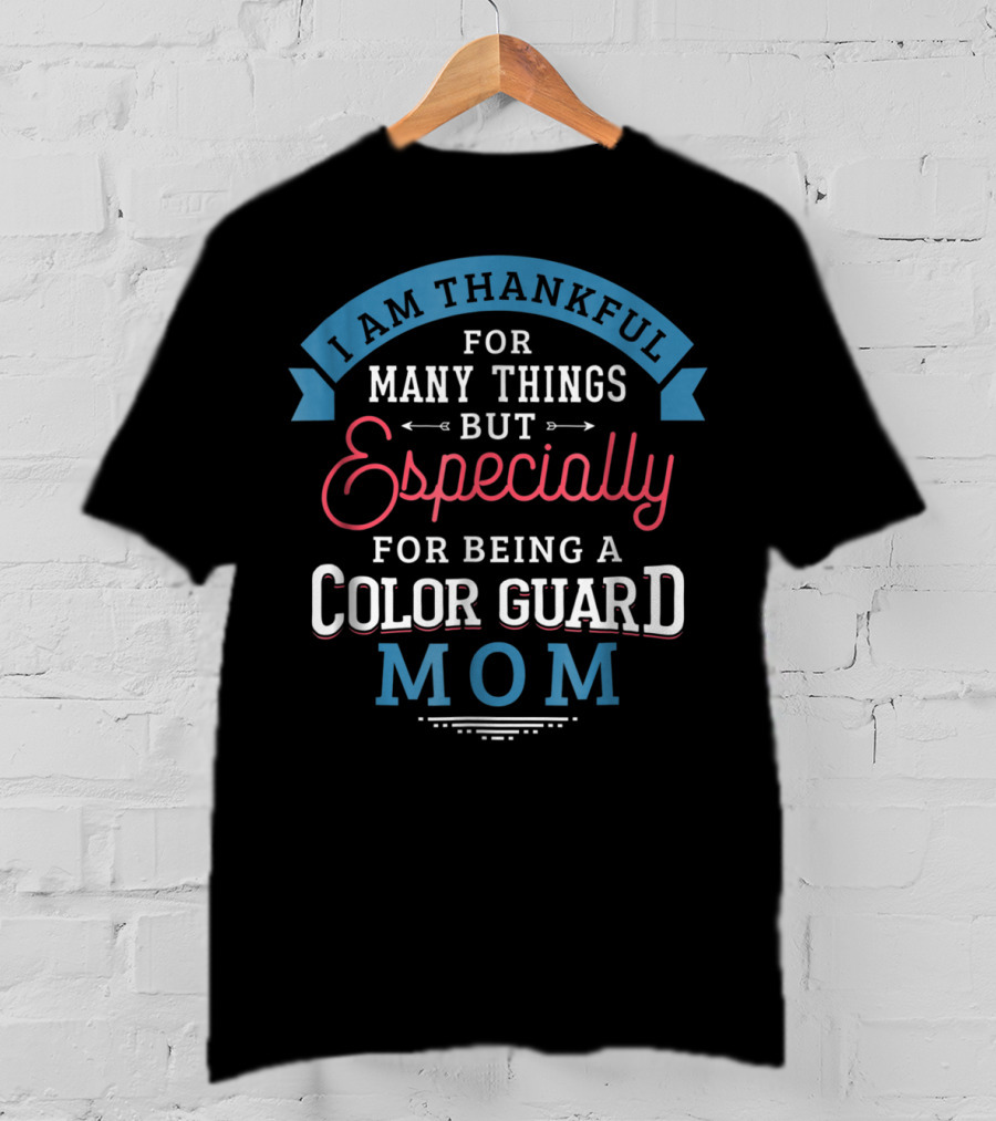 Thankful For Many Things Especially Being A Color Guard Mom Pride61 T-Shirt