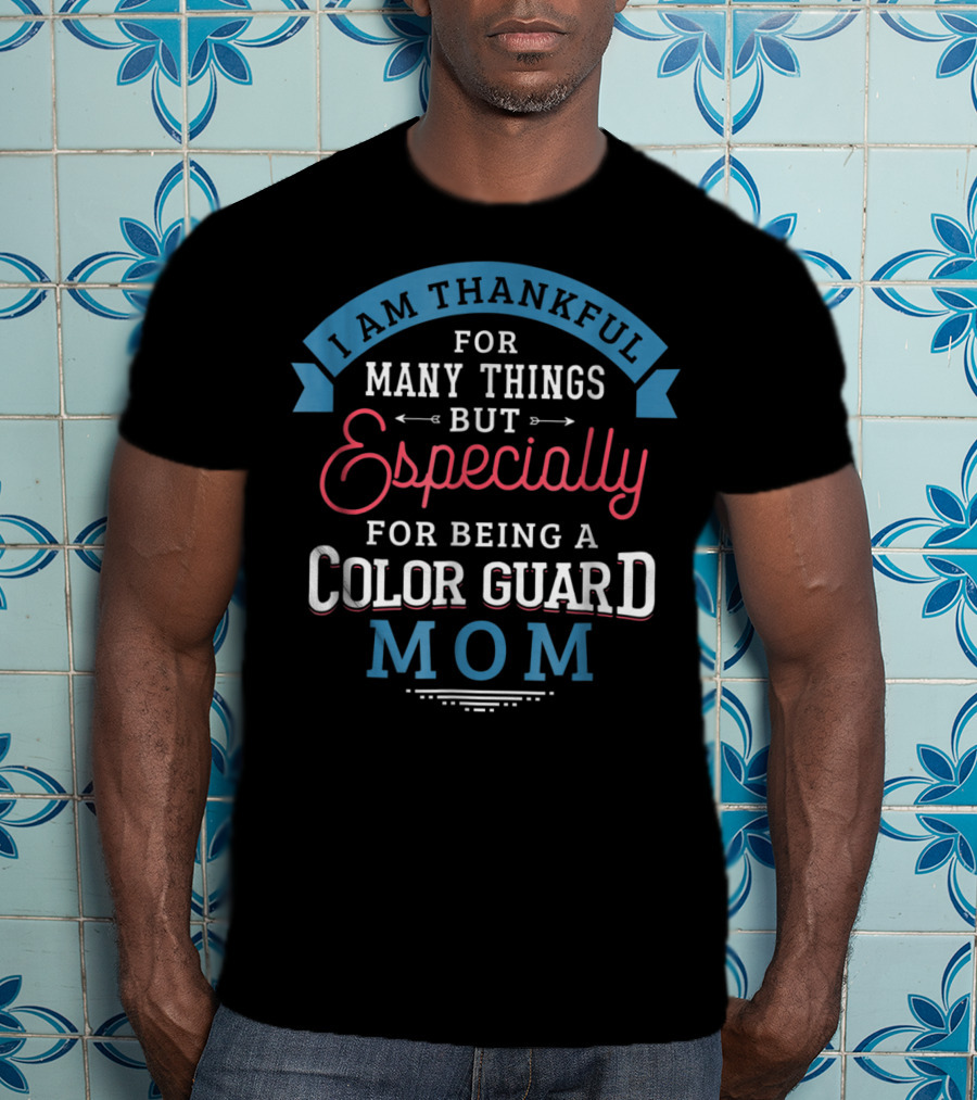 Thankful For Many Things Especially Being A Color Guard Mom Pride61 T-Shirt