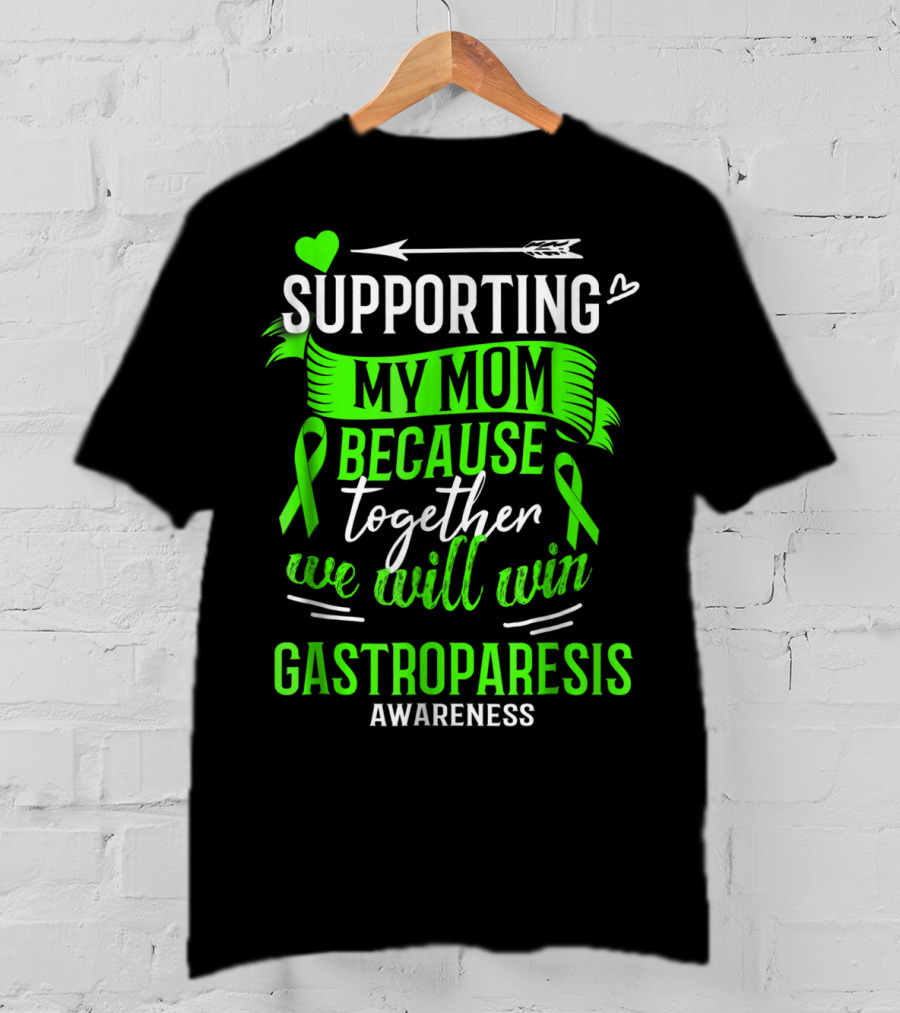 Supporting My Mom Because Together We Will Win Gastroparesis Awareness T-Shirt