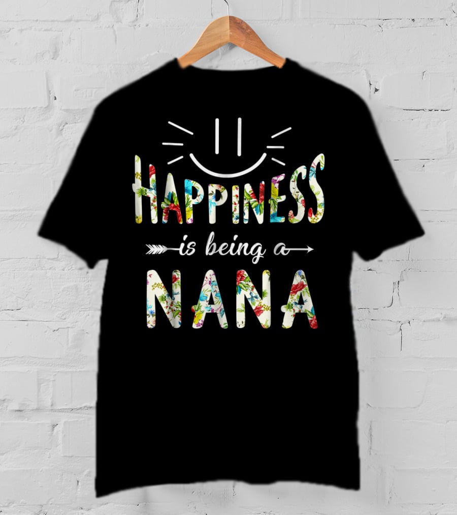 Happiness Is Being A Nana Floral Lettering With Smiley Face T-Shirt