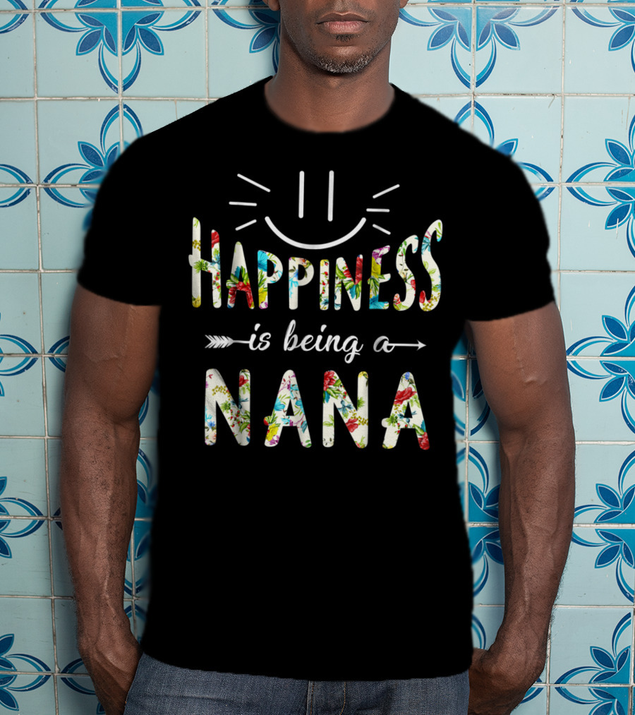 Happiness Is Being A Nana Floral Lettering With Smiley Face T-Shirt