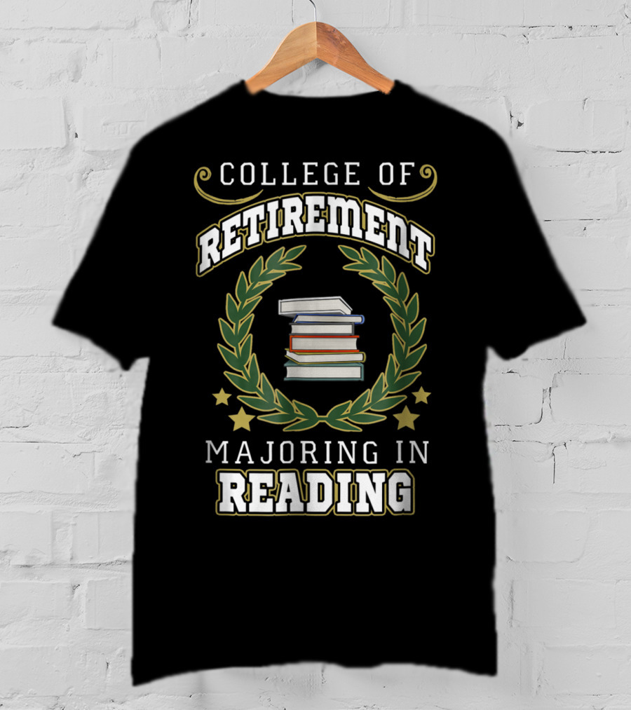 College Of Retirement Majoring In Reading T-Shirt