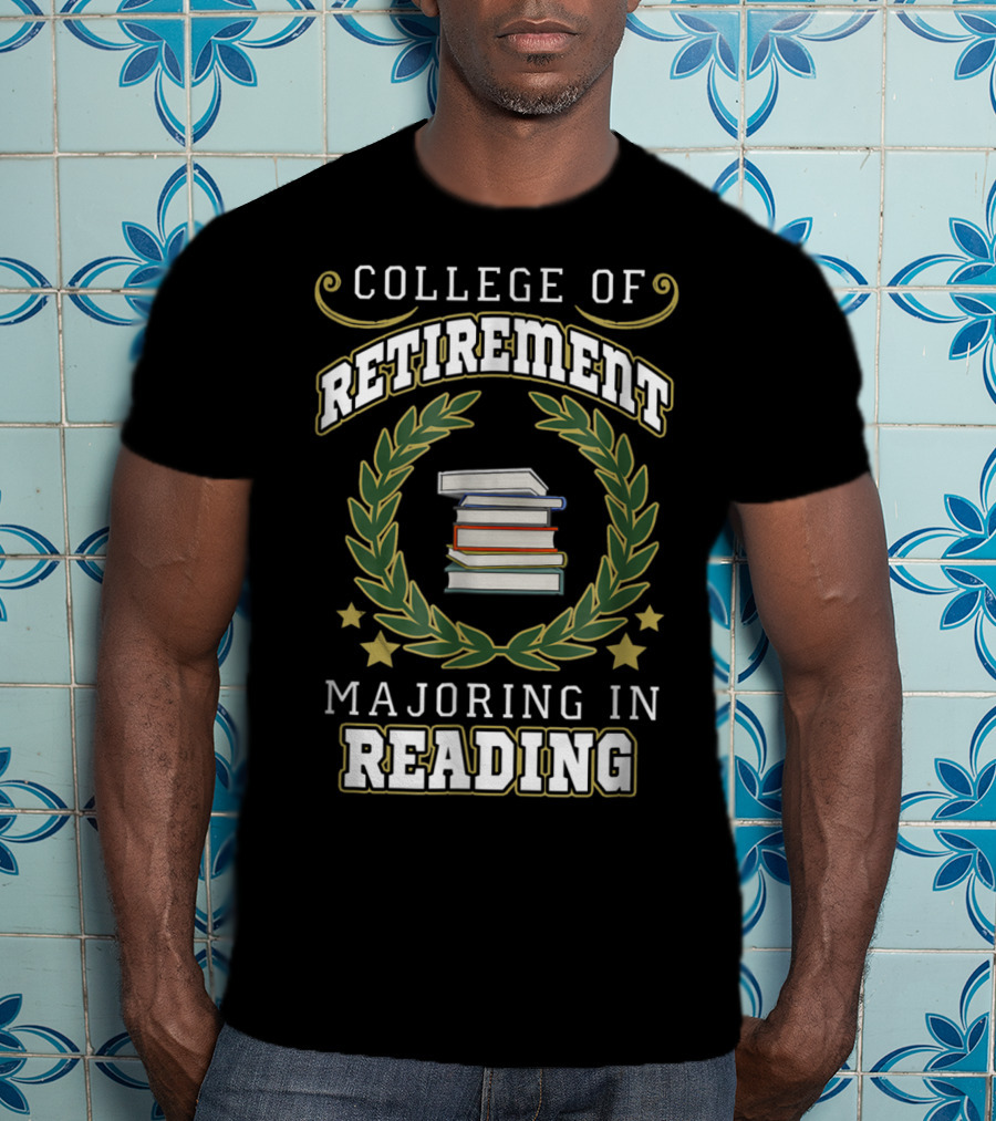 College Of Retirement Majoring In Reading T-Shirt