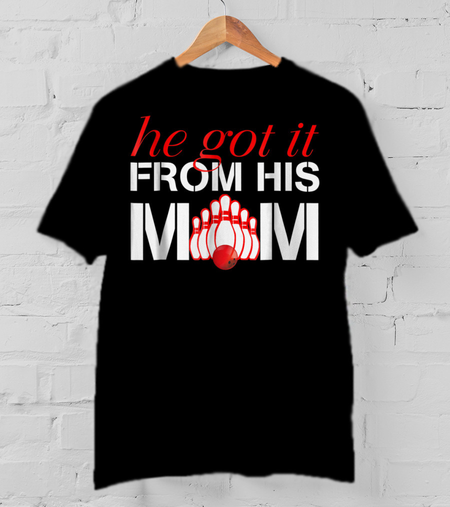 He Got It From His Mom Bowling Pins And Ball T-Shirt