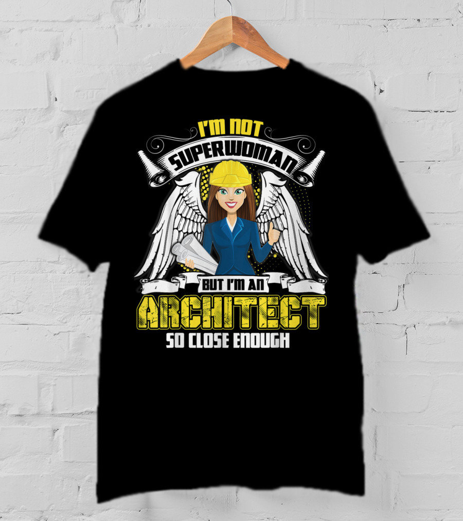 I'm Not Superwoman But I'm An Architect So Close Enough T-Shirt