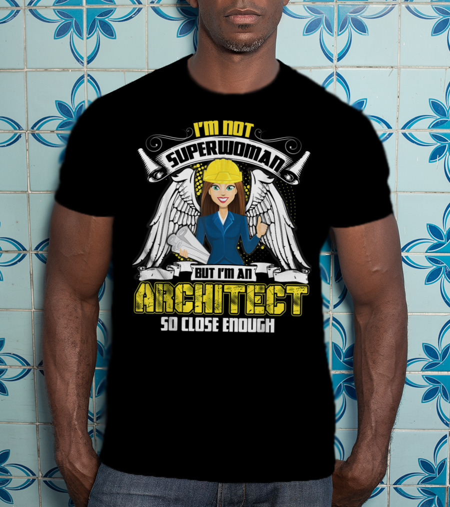 I'm Not Superwoman But I'm An Architect So Close Enough T-Shirt