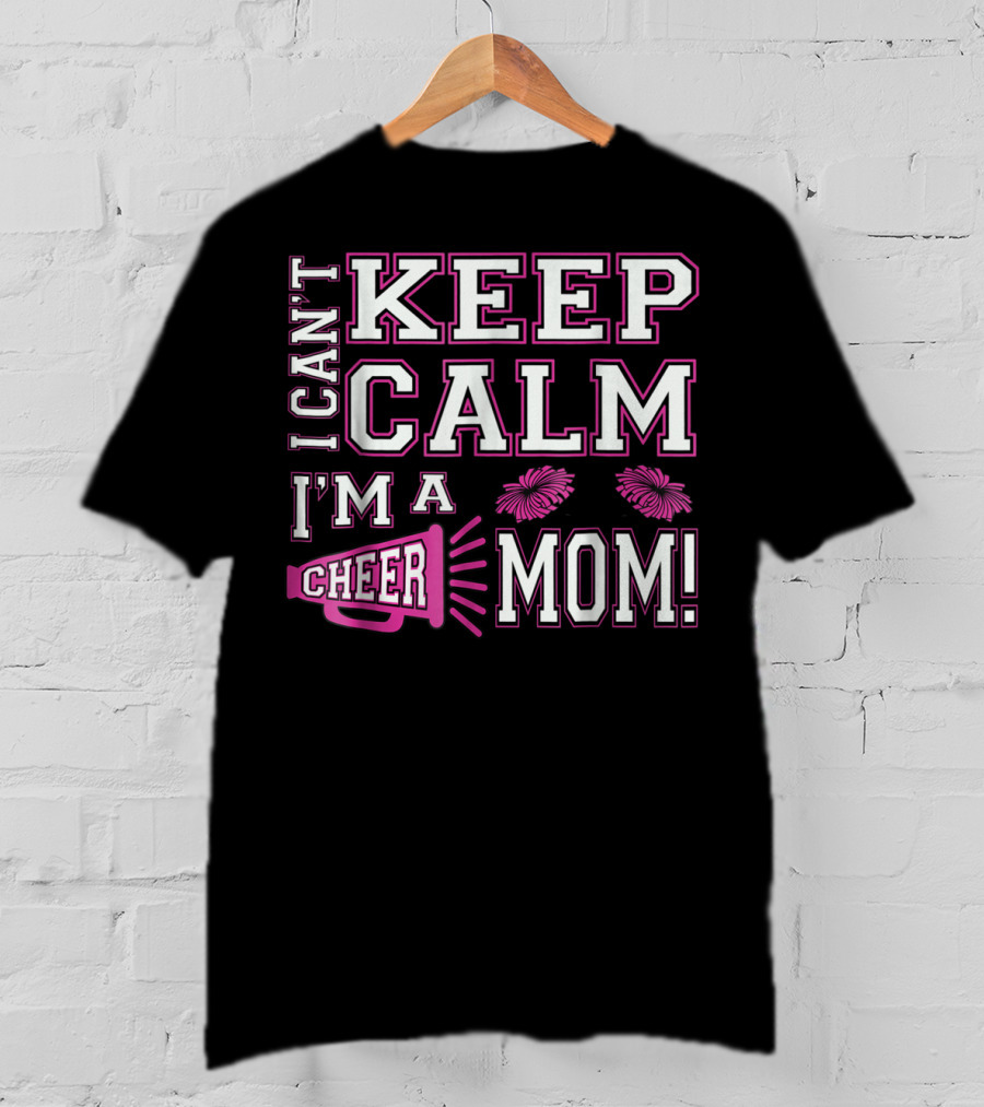 I Can't Keep Calm I'm A Cheer Mom Pink95 Megaphone And Pom Poms T-Shirt
