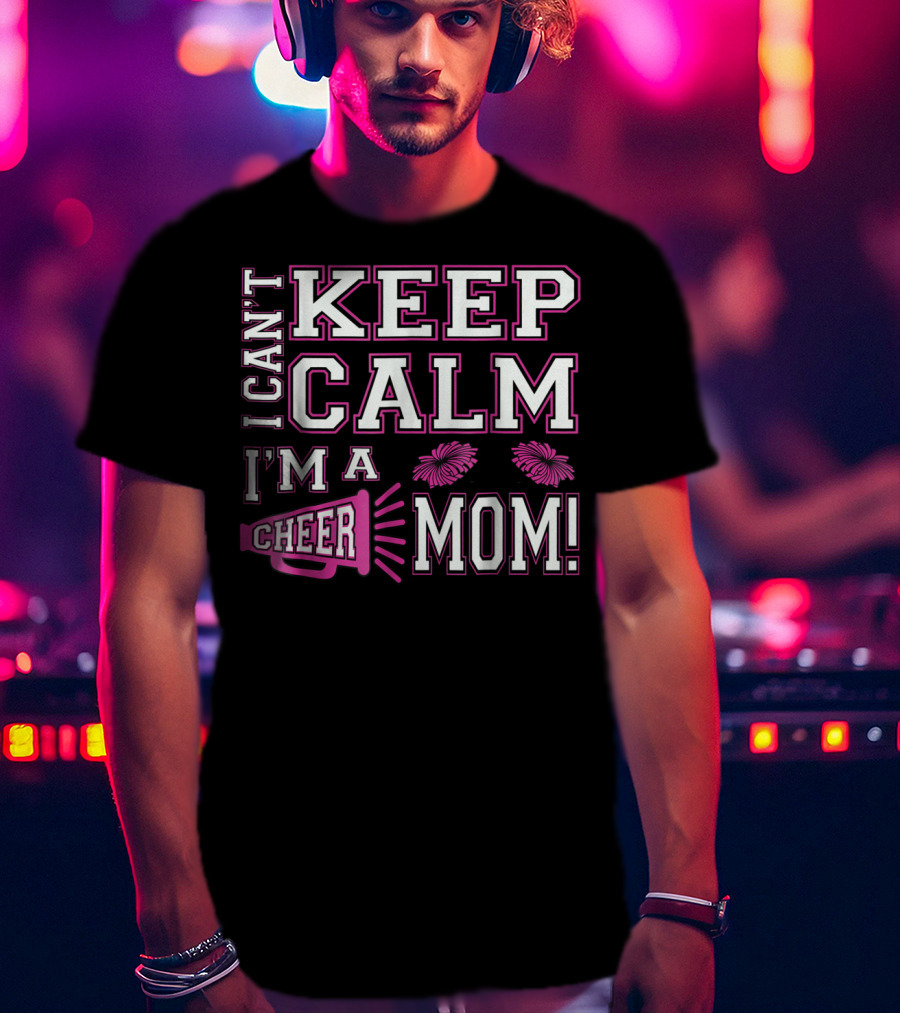 I Can't Keep Calm I'm A Cheer Mom Pink95 Megaphone And Pom Poms T-Shirt