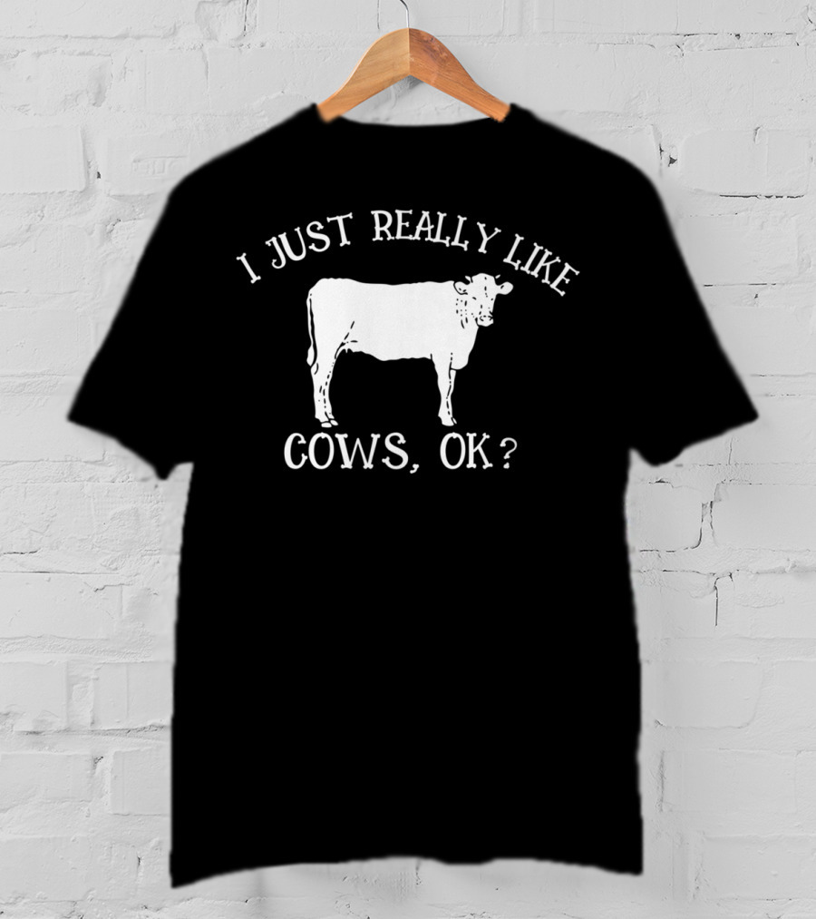 I Just Really Like Cows Ok Mom Beef Farm Girl20 Cow Love T-Shirt