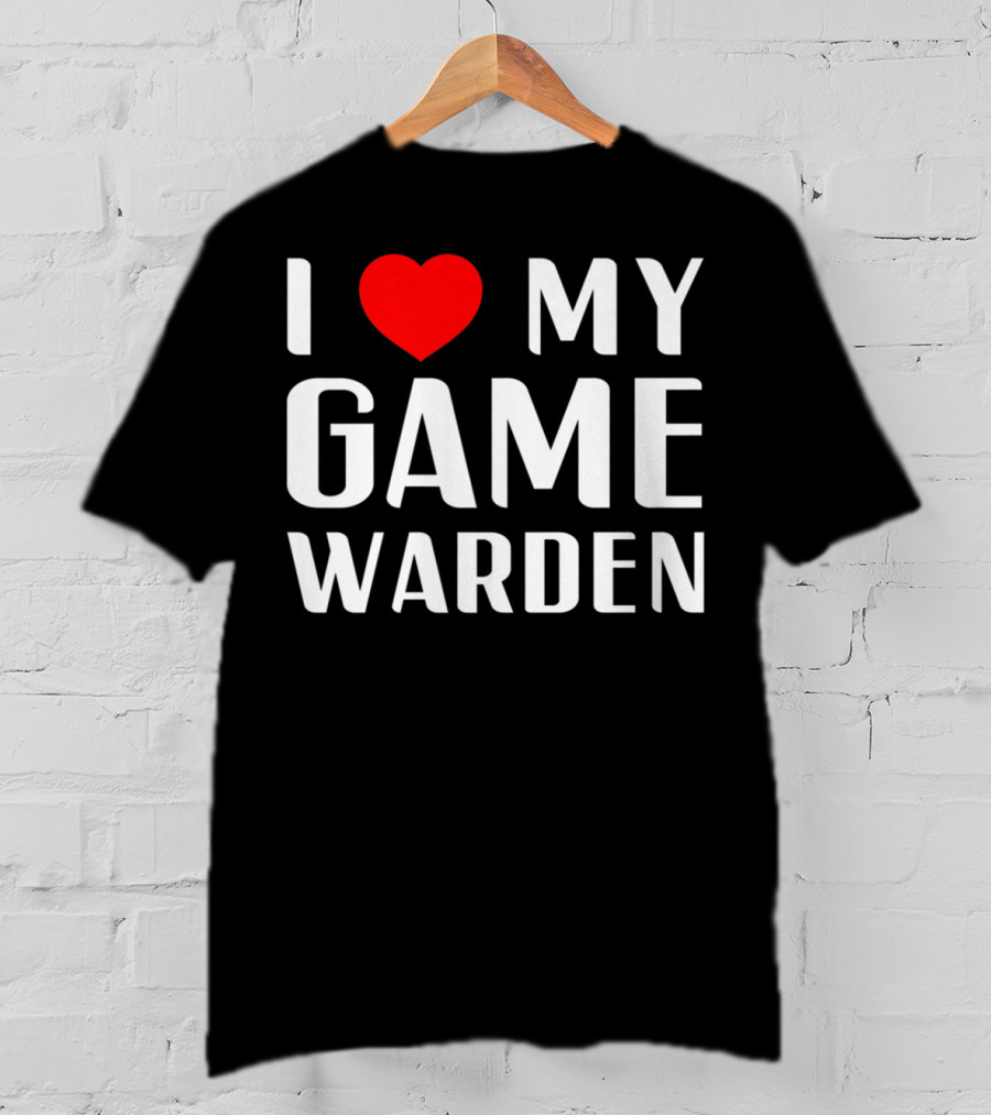I Love My Game Warden Proud Mom Wife Girlfriend T-Shirt
