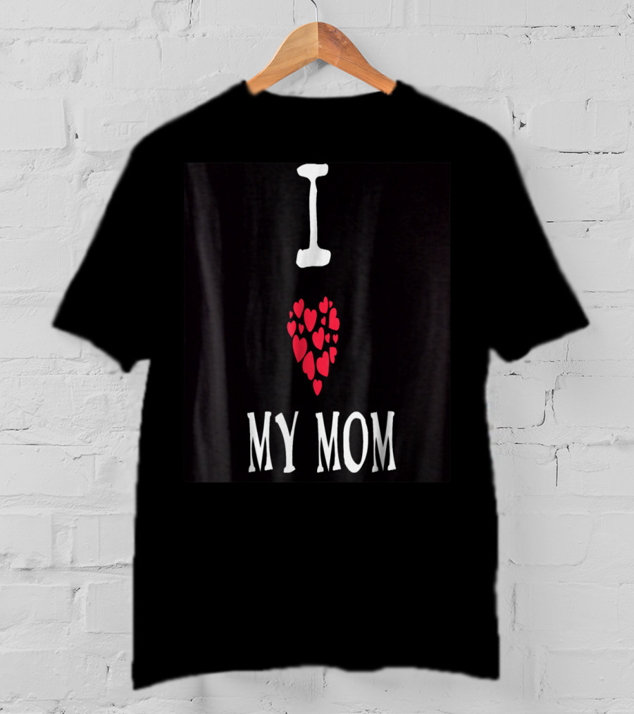 I Love My Mom Heart T-Shirt