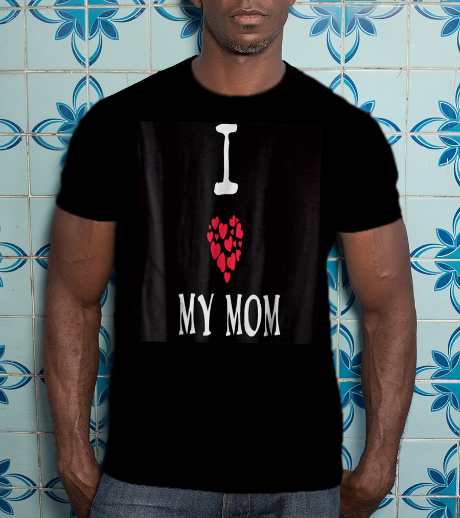 I Love My Mom Heart T-Shirt