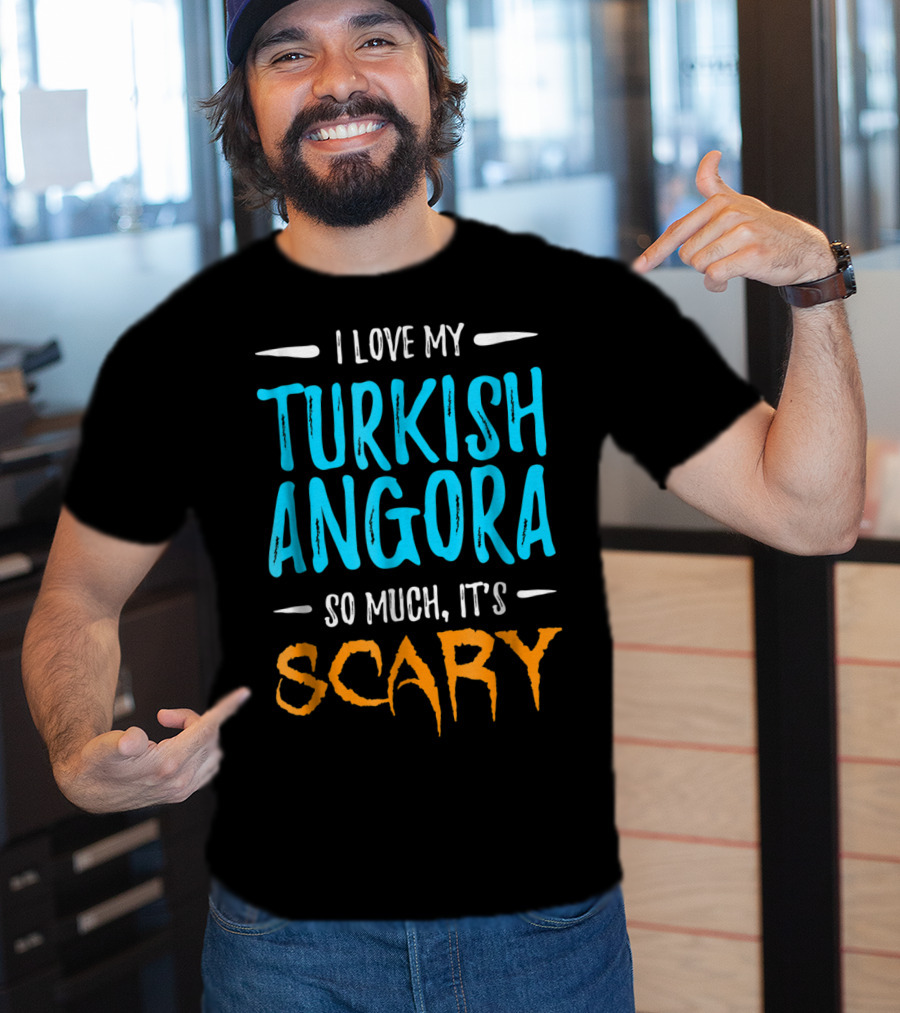I Love My Turkish Angora So Much It's Scary T-Shirt