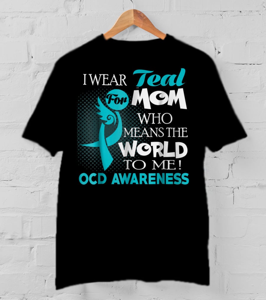 I Wear Teal For Mom Who Means The World To Me OCD Awareness T-Shirt