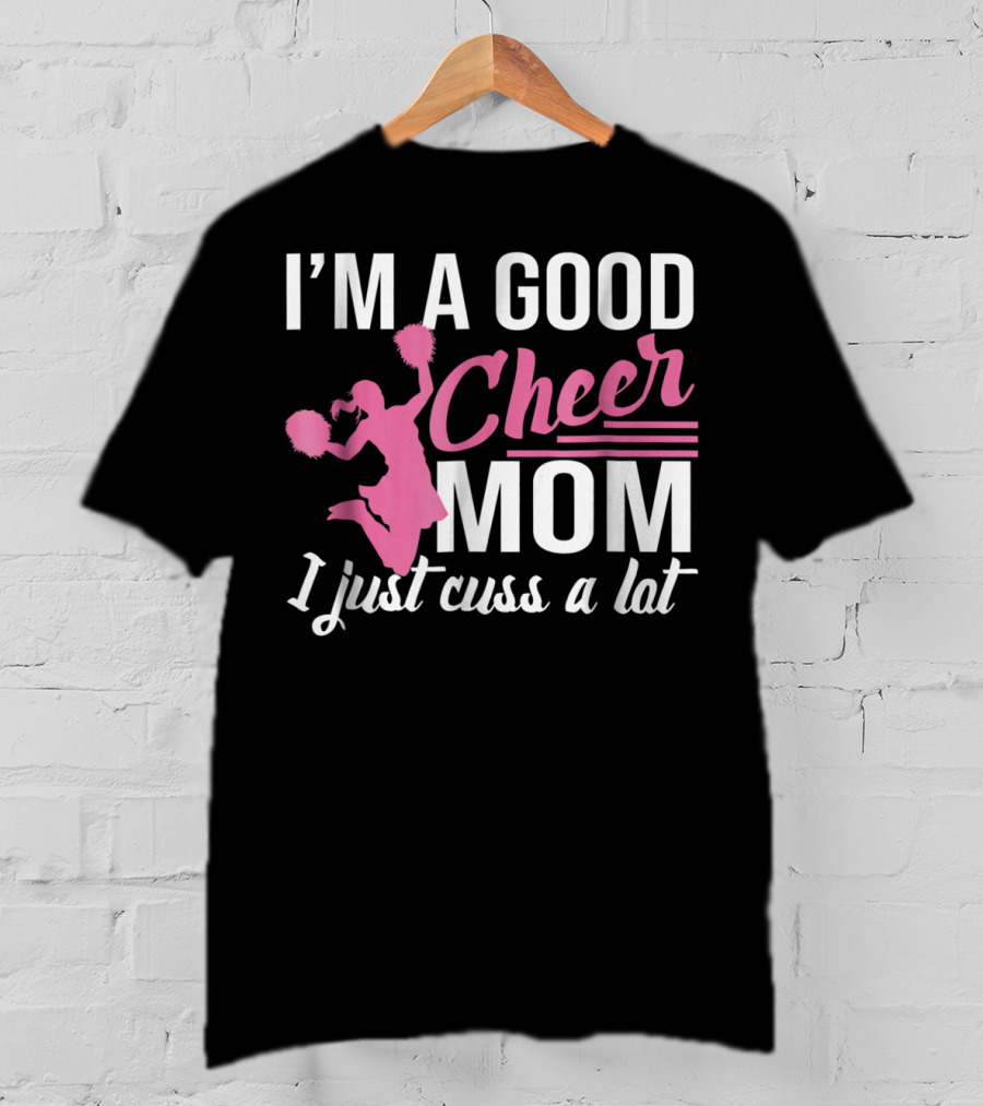 I'm A Good Cheer Mom I Just Cuss A Lot Pink Pom Poms T-Shirt