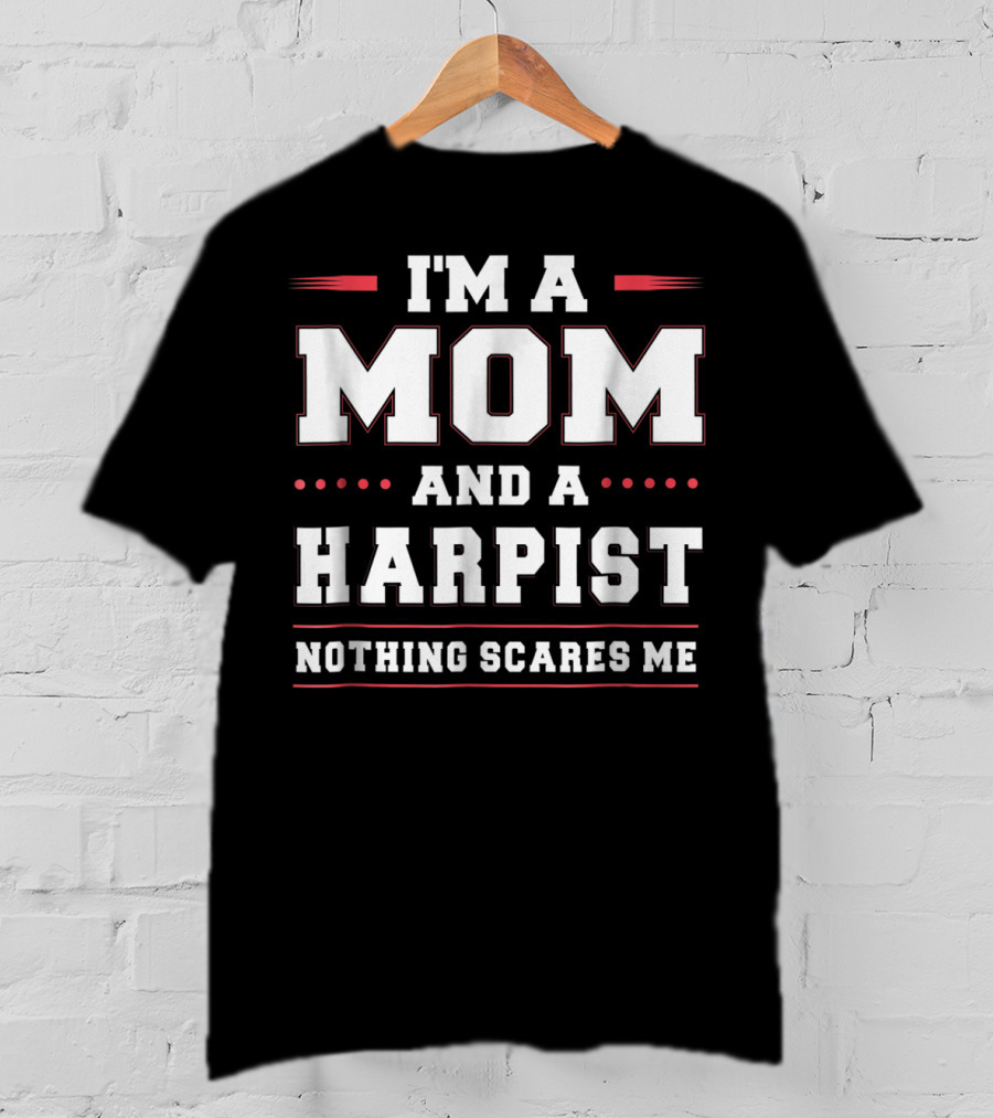 Im A Mom And A Harpist Nothing Scares Me T-Shirt
