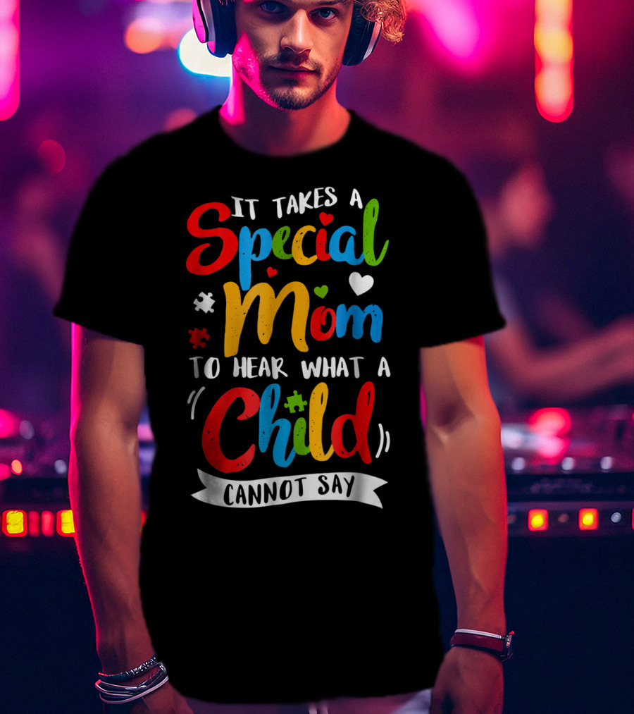It Takes A Special Mom To Hear What A Child Cannot Say Puzzle Heart T-Shirt