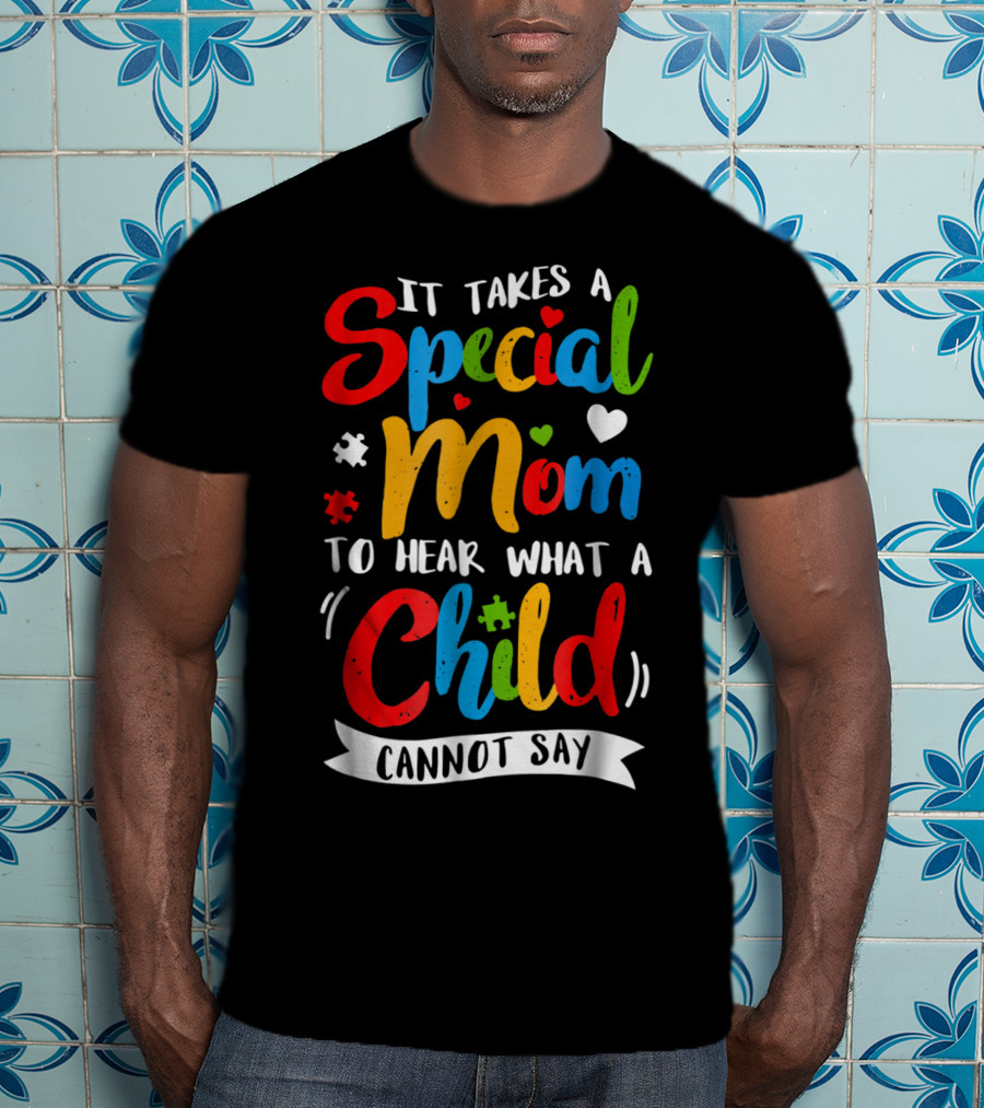 It Takes A Special Mom To Hear What A Child Cannot Say Puzzle Heart T-Shirt