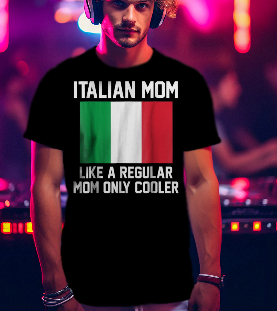 Italian Mom Like A Regular Mom Only Cooler T-Shirt