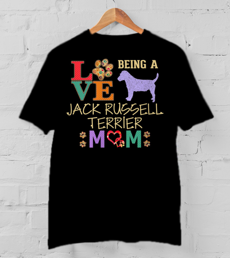 LOVE Being A Jack Russell Terrier Mom Jack Russell Terrier T-Shirt