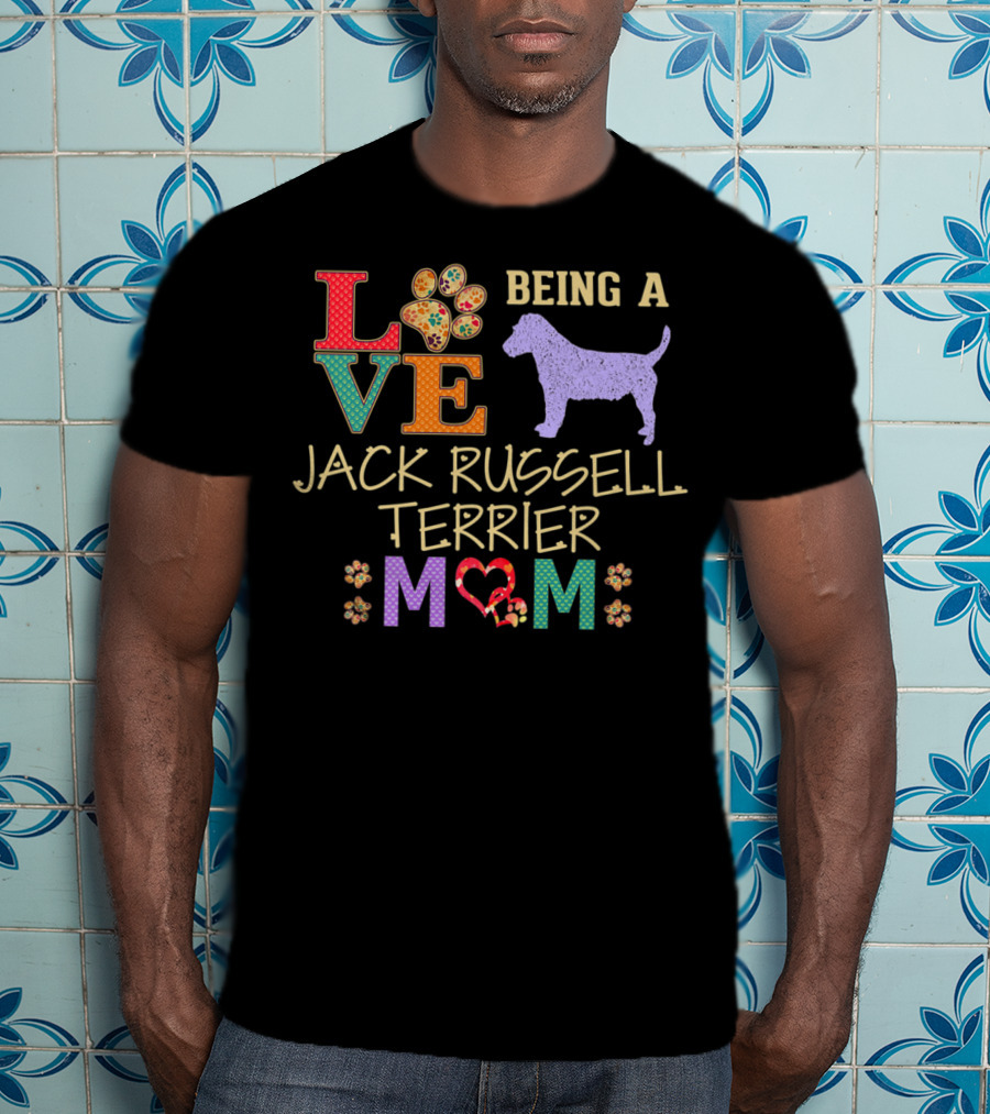 LOVE Being A Jack Russell Terrier Mom Jack Russell Terrier T-Shirt