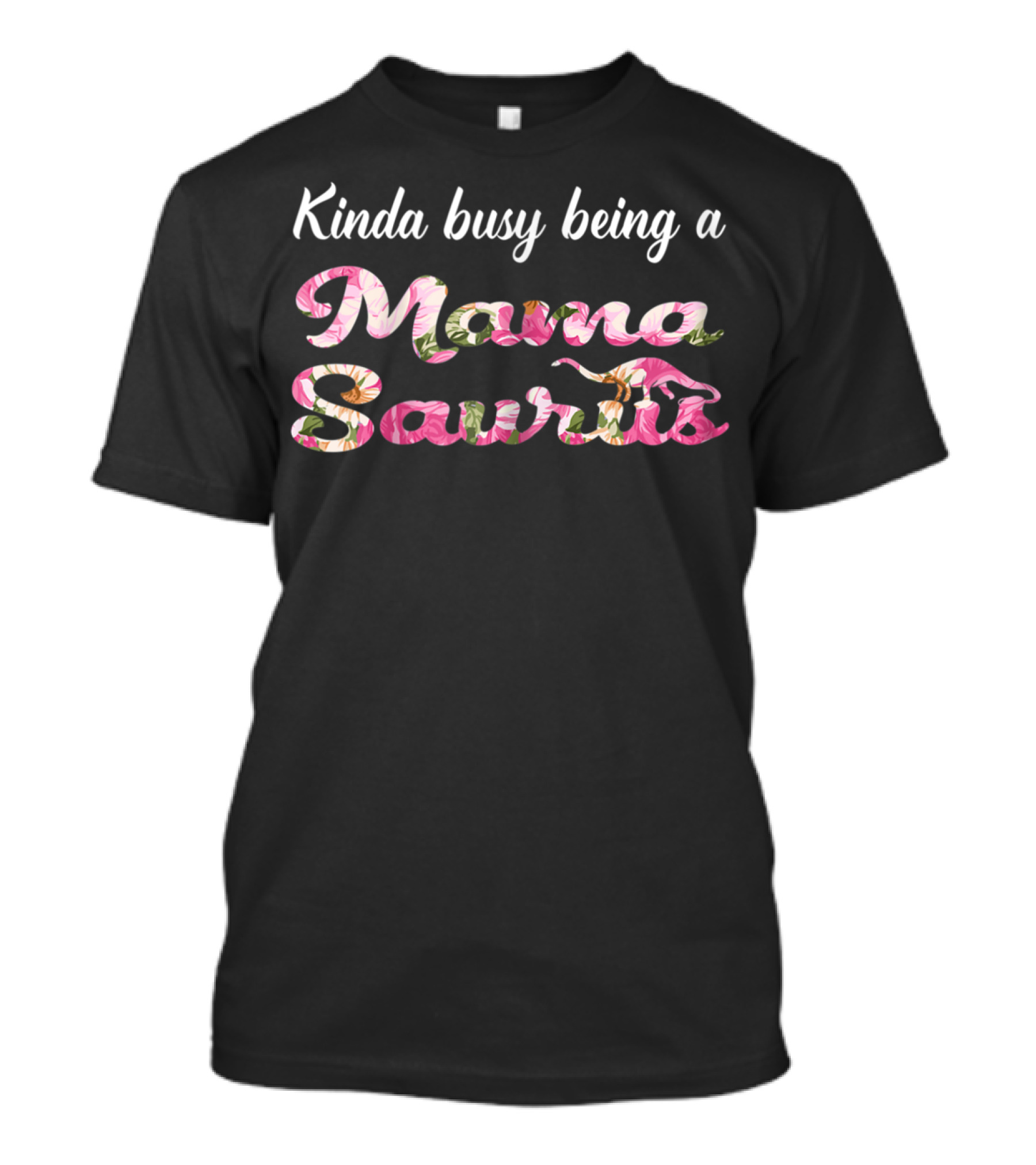 Kinda Busy Being A Mama Saurus With Floral T-Shirt