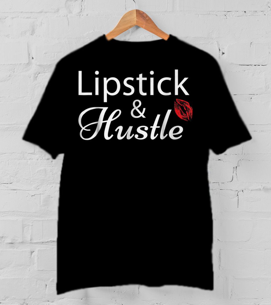 Lipstick And Hustle For Wife Mom Women46 T-Shirt