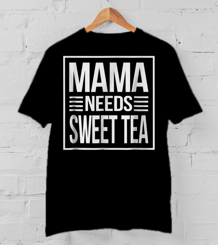 Mama Needs Sweet Tea T-Shirt