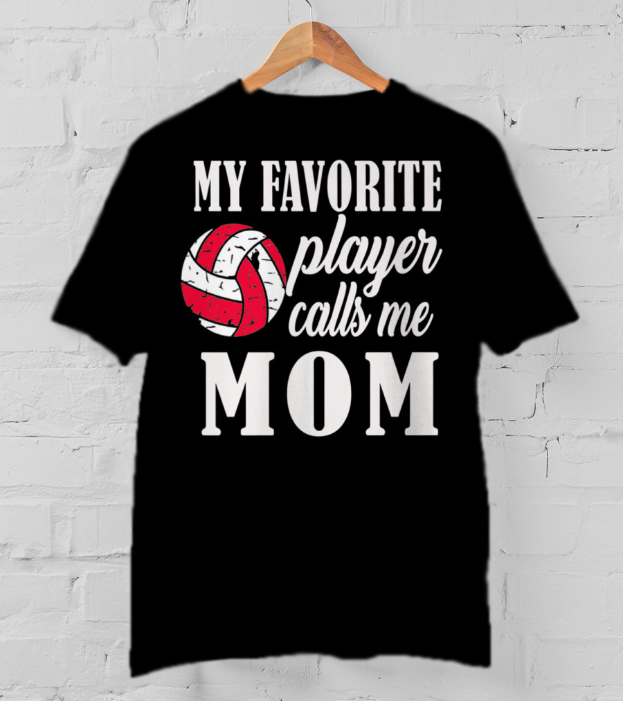 My Favorite Player Calls Me Mom Volleyball T-Shirt