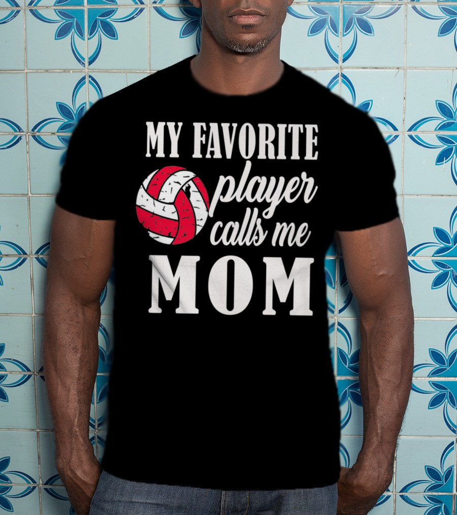 My Favorite Player Calls Me Mom Volleyball T-Shirt