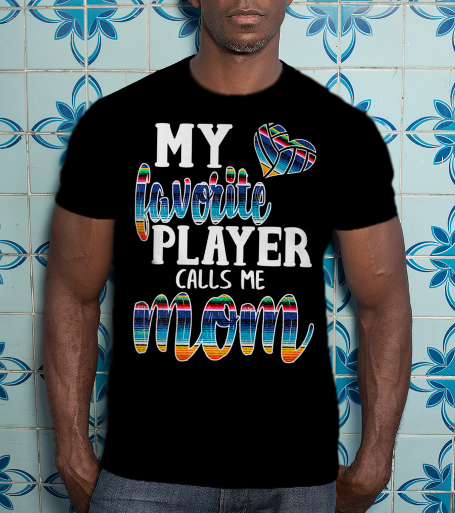 My Favorite Player Calls Me Mom Boho Serape Volleyball T-Shirt