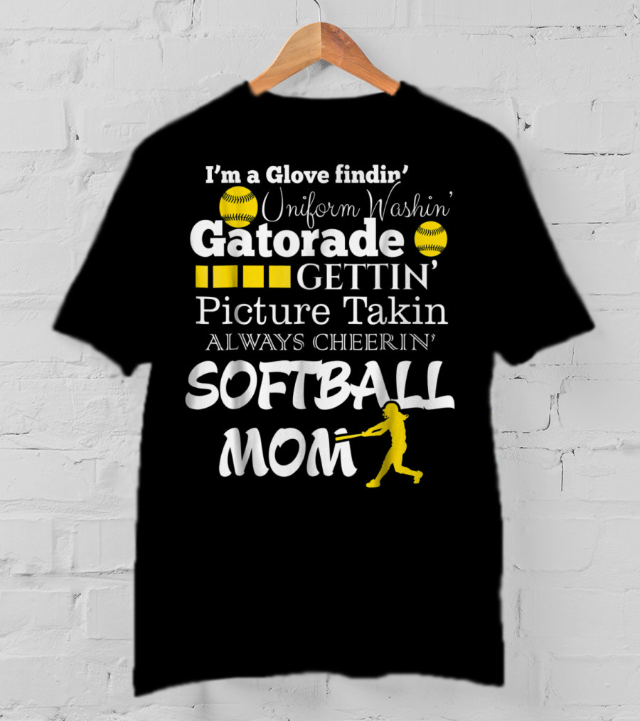 I'm A Glove Findin' Uniform Washin' Gatorade Gettin' Picture Takin' Always Cheerin' Softball Mom T-Shirt