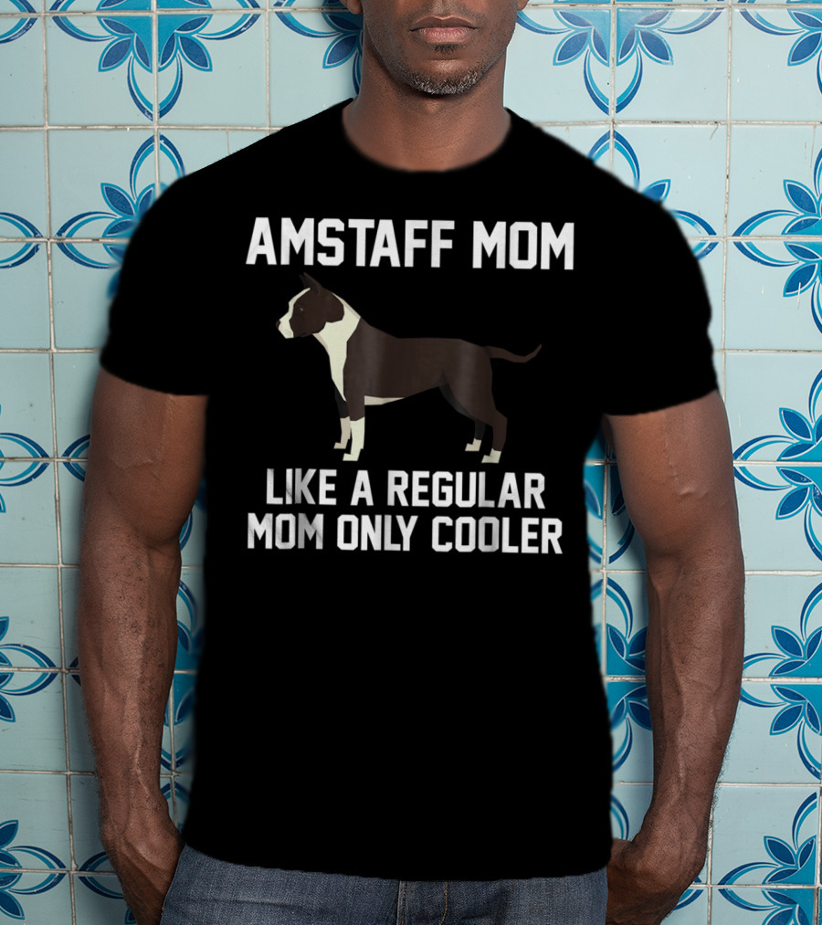 Amstaff Mom Like A Regular Mom Only Cooler T-Shirt