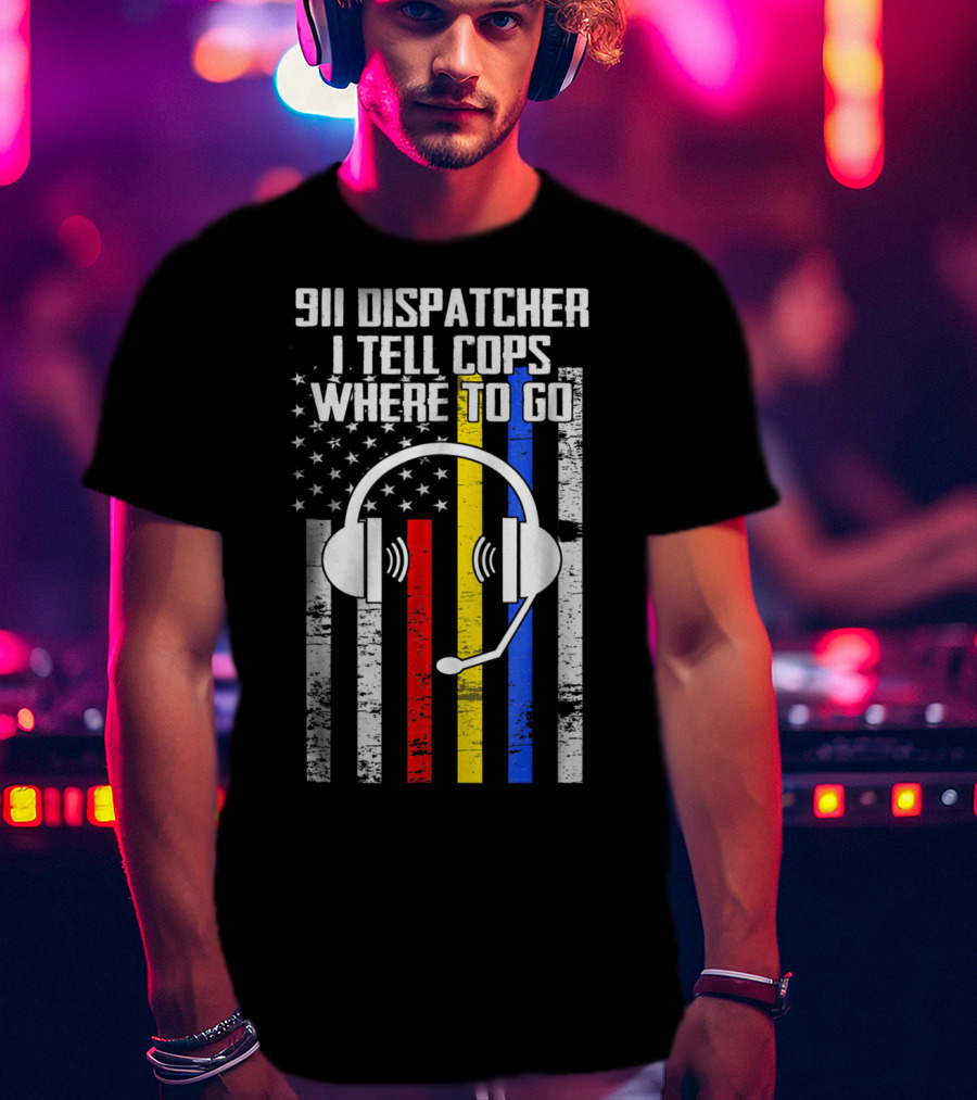 Proud 911 Dispatcher I Tell Cops Where To Go USA Flag Headset T-Shirt