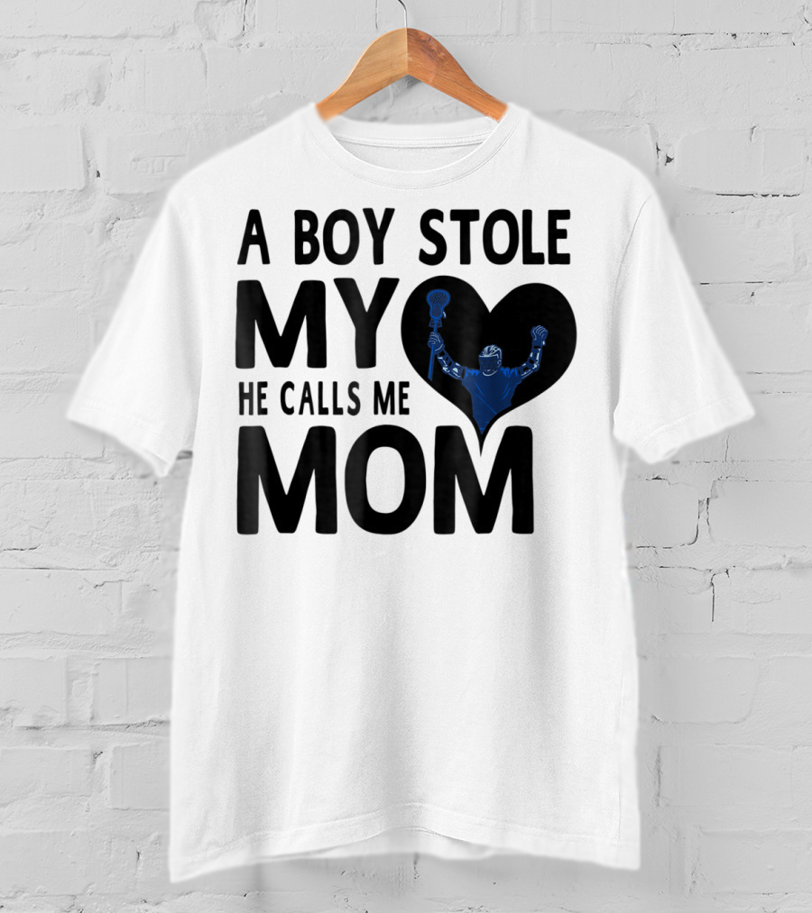 A Boy Stole My Heart He Calls Me Mom Lacrosse Player T-Shirt
