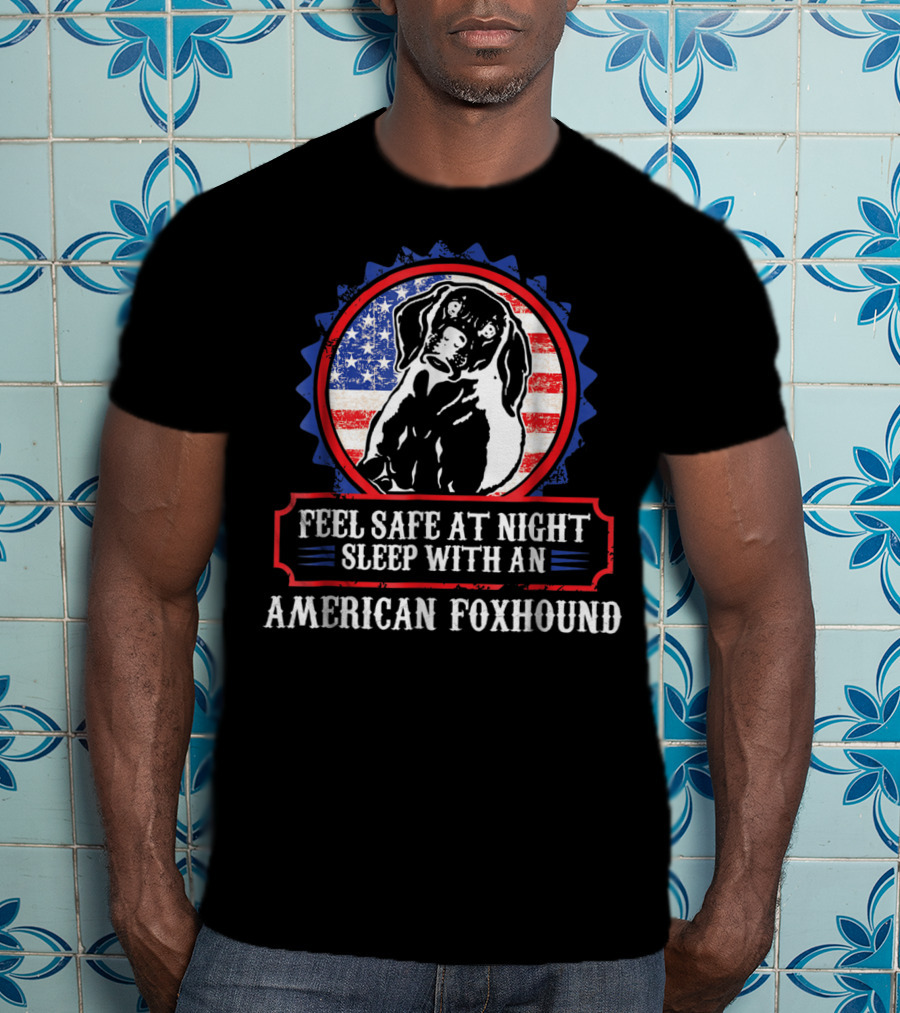 Feel Safe At Night Sleep With An American Foxhound For Dog Lovers Mom Or Dad T-Shirt