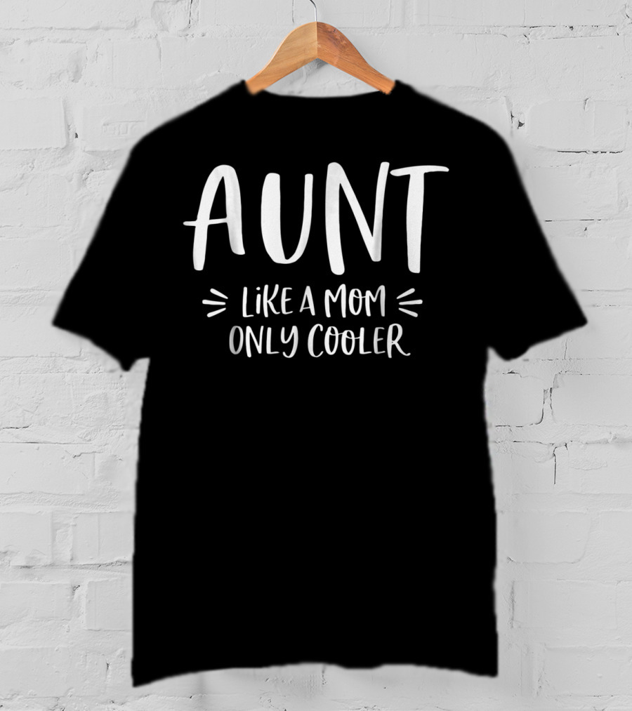 Aunt Like A Mom Only Cooler T-Shirt