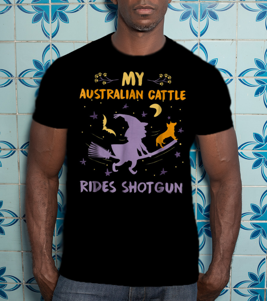 My Australian Cattle Rides Shotgun Halloween Witch Dog Mom Dad26 T-Shirt