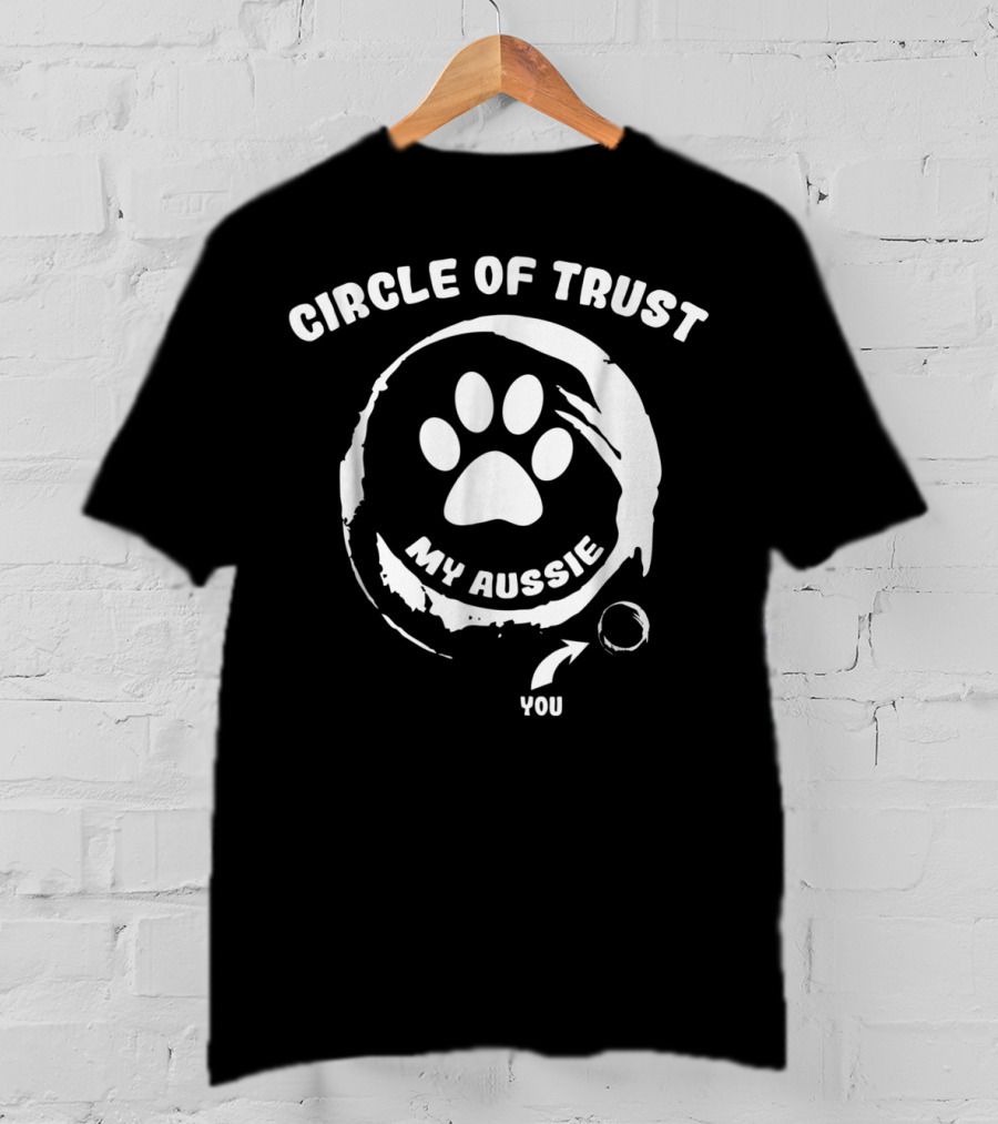 Circle Of Trust My Aussie You T-Shirt