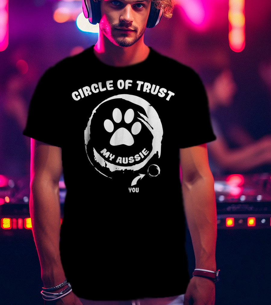 Circle Of Trust My Aussie You T-Shirt