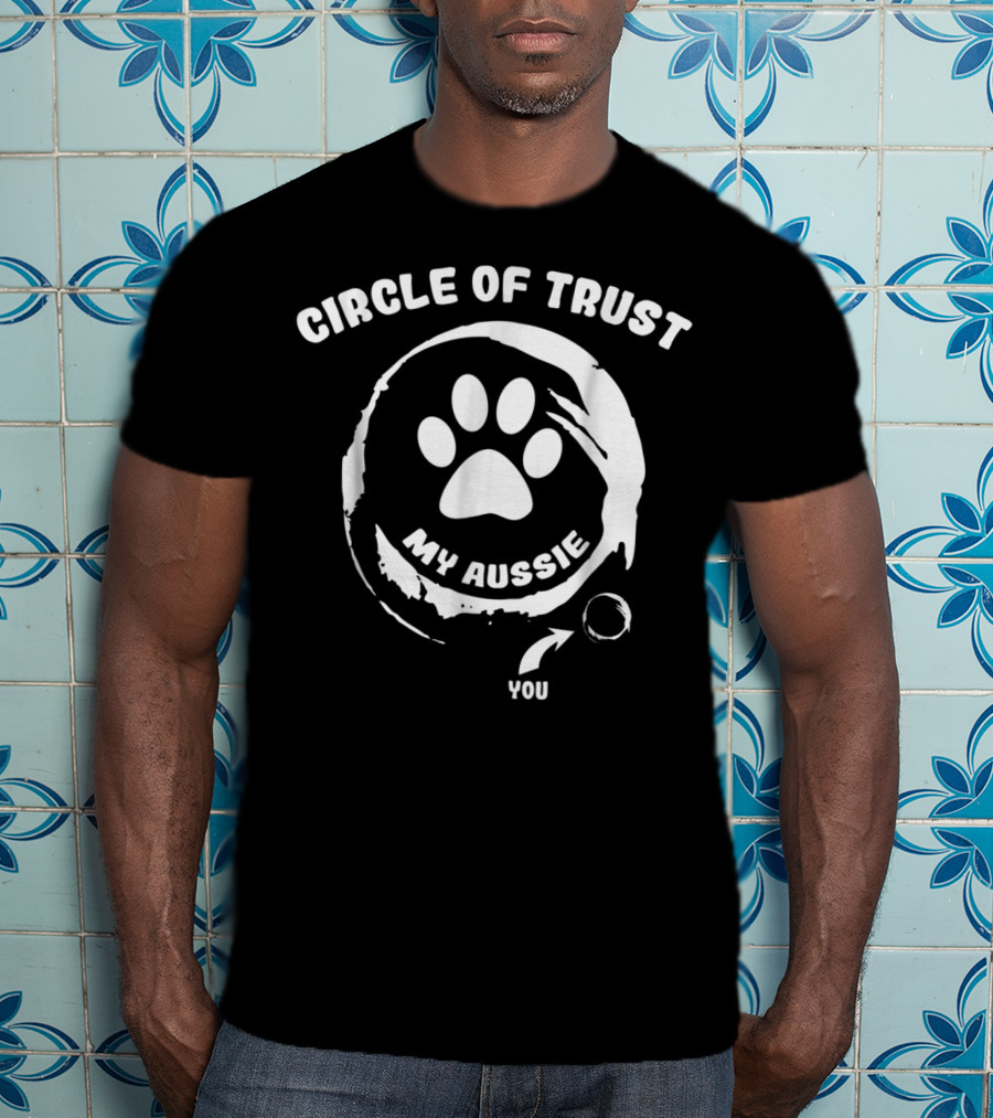 Circle Of Trust My Aussie You T-Shirt